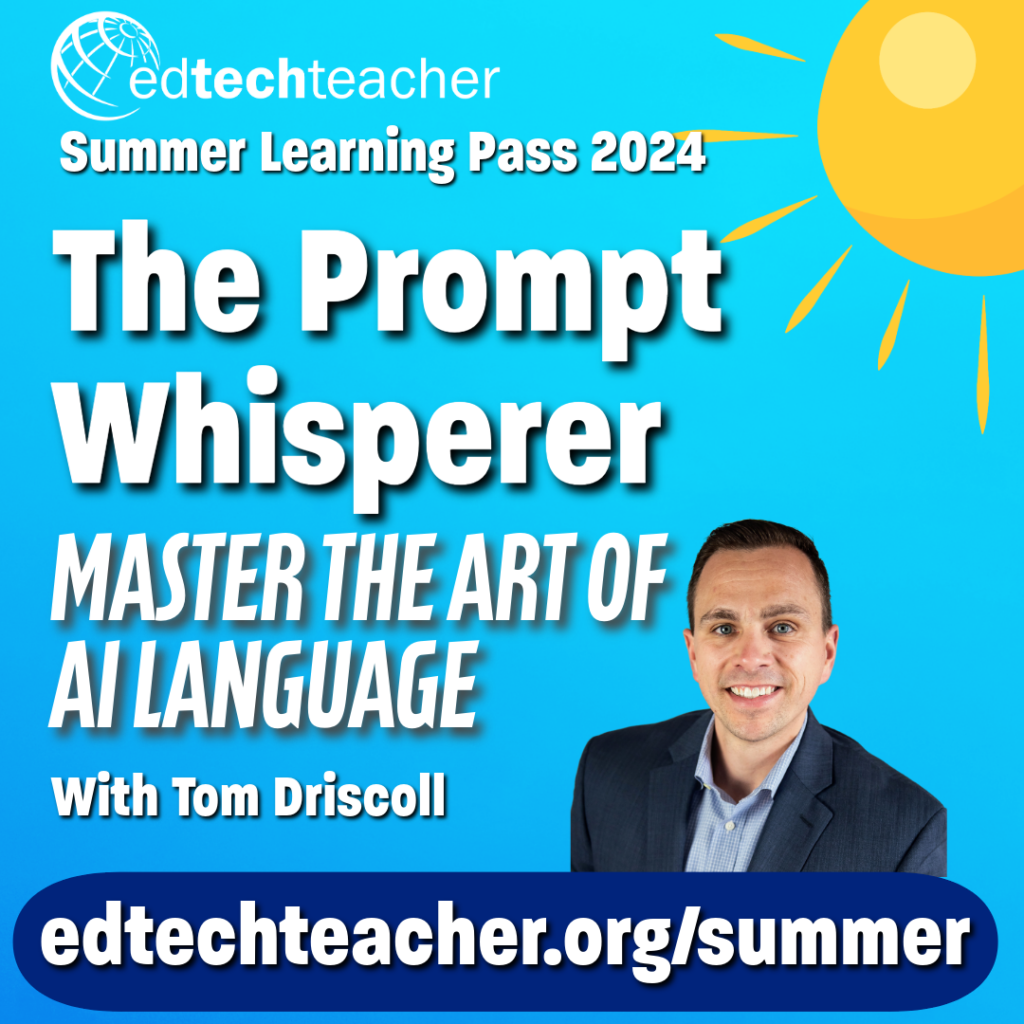 The Prompt Whisperer EdTechTeacher Summer Learning Workshop