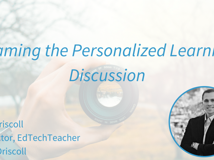 Framing the Personalized Learning Discussion by Tom Driscoll