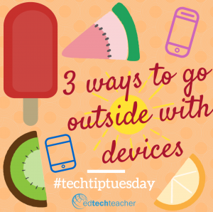 3 ways to go outside with devices #techtiptuesday