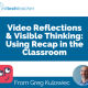 Video Reflections & Visible Thinking: Using Recap in the Classroom – from Greg