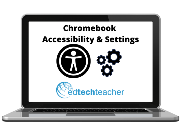 Chromebook Accessibility and Settings by EdTechTeacher