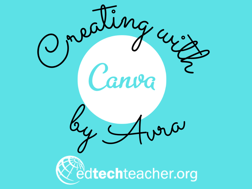 Creating with Canva by Avra at EdTechTeacher