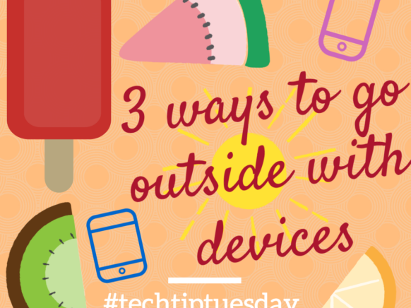 3 ways to go outside with devices #techtiptuesday